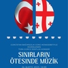 Gürcistan Bağımsızlık Günü Münasebetiyle Düzenlenen Türk-Gürcü Dostluk Konseri 'Sınırların Ötesinde Müzik'
